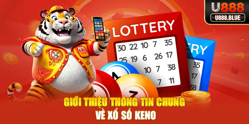 Giới thiệu thông tin chung về xổ số keno Giới thiệu thông tin chung về xổ số keno