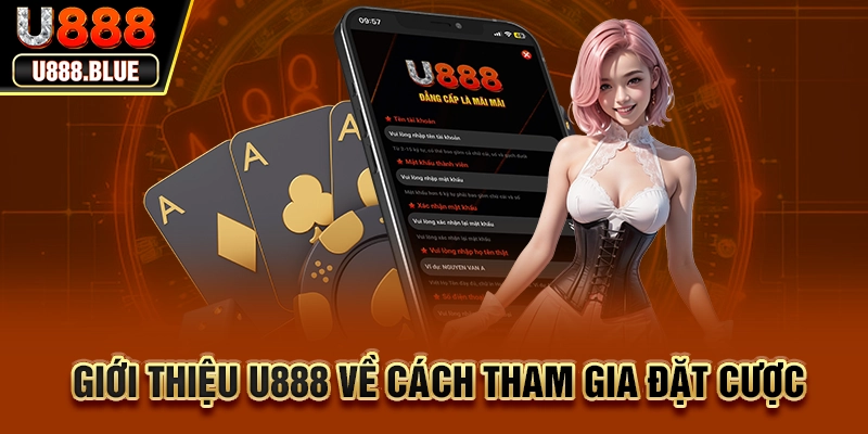 Giới thiệu U888 về cách tham gia đặt cược