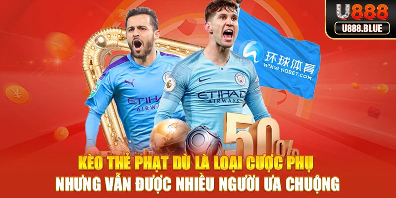 Kèo thẻ phạt dù là loại cược phụ nhưng vẫn được nhiều người ưa chuộng Kèo thẻ phạt dù là loại cược phụ nhưng vẫn được nhiều người ưa chuộng