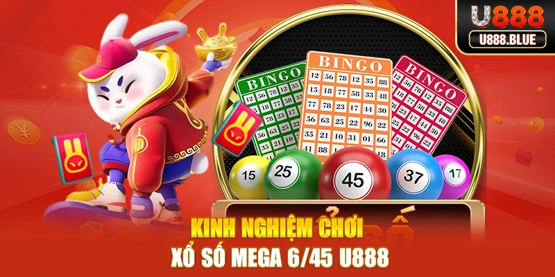 Xổ số Mega 6/45 - Trải Nghiệm Cá Cược Thú Vị Tại U888