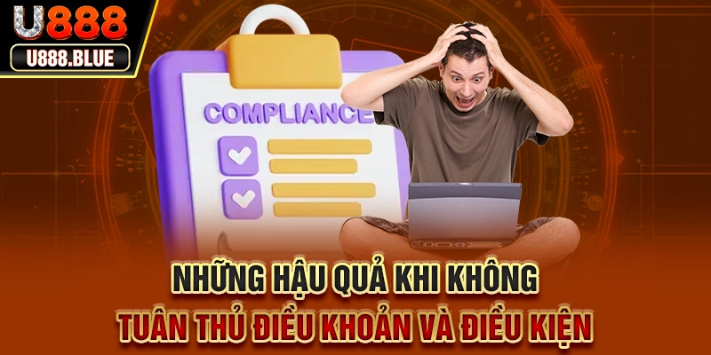 Những hậu quả khi không tuân thủ điều khoản và điều kiện Những hậu quả khi không tuân thủ điều khoản và điều kiện
