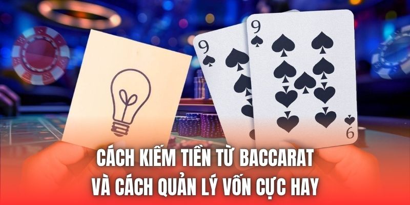 Cách kiếm tiền từ baccarat và cách quản lý vốn cực hay