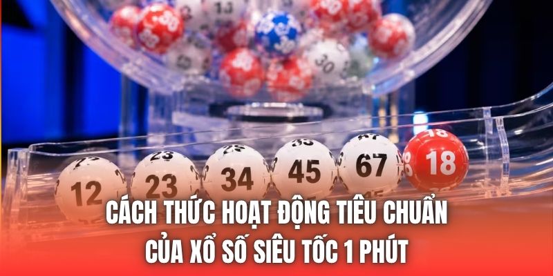Cách thức hoạt động tiêu chuẩn của xổ số siêu tốc 1 phút