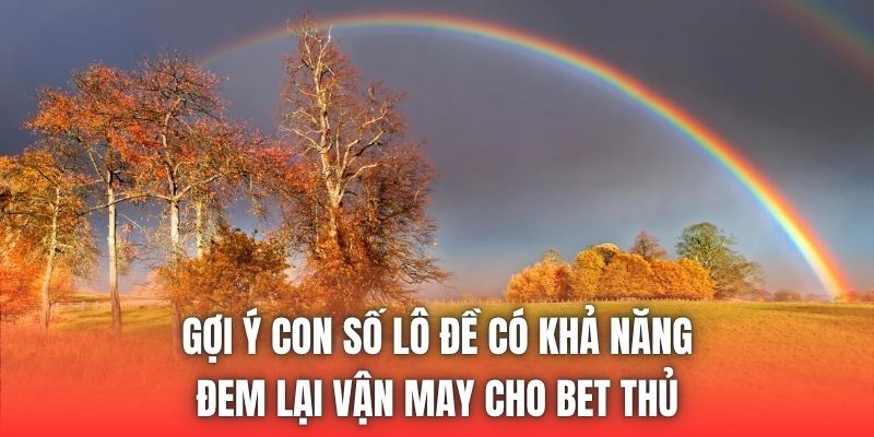 Gợi ý con số lô đề có khả năng đem lại vận may cho bet thủ