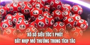 Xổ Số Siêu Tốc 1 Phút - Bắt Nhịp Mở Thưởng Trong Tích Tắc